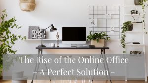 Read more about the article The Rise Of The Online Office – A Perfect Solution