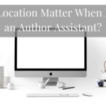 Does Location Matter When Hiring an Author Assistant?